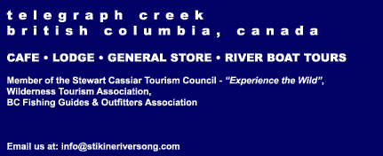 Lodge, accommodations,trips and tours at Stikine Riversong in Telegraph Creek, BC, Canada